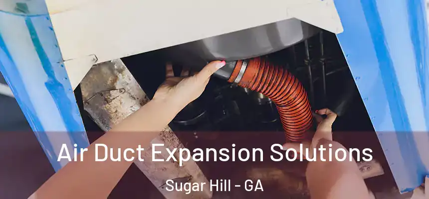  Air Duct Expansion Solutions Sugar Hill - GA