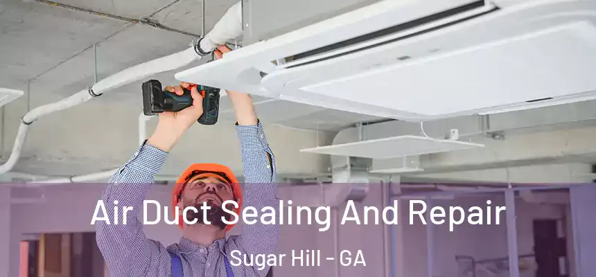  Air Duct Sealing And Repair Sugar Hill - GA