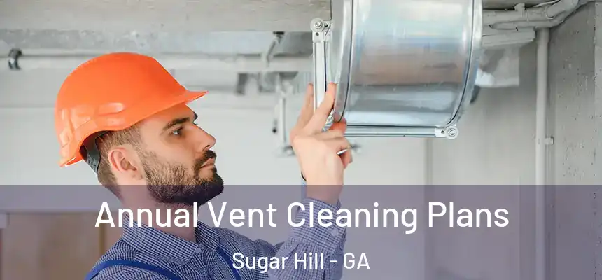  Annual Vent Cleaning Plans Sugar Hill - GA