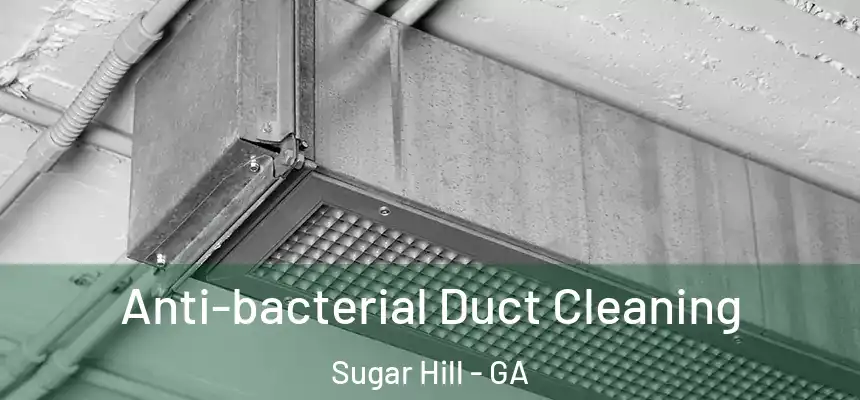  Anti-bacterial Duct Cleaning Sugar Hill - GA