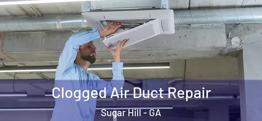  Clogged Air Duct Repair Sugar Hill - GA