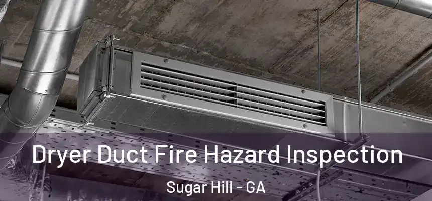  Dryer Duct Fire Hazard Inspection Sugar Hill - GA