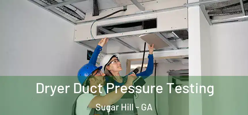  Dryer Duct Pressure Testing Sugar Hill - GA