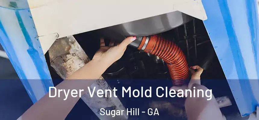  Dryer Vent Mold Cleaning Sugar Hill - GA