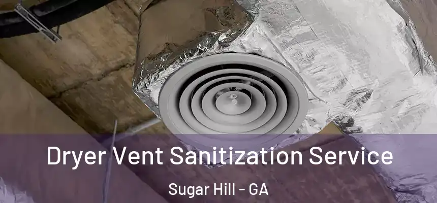  Dryer Vent Sanitization Service Sugar Hill - GA