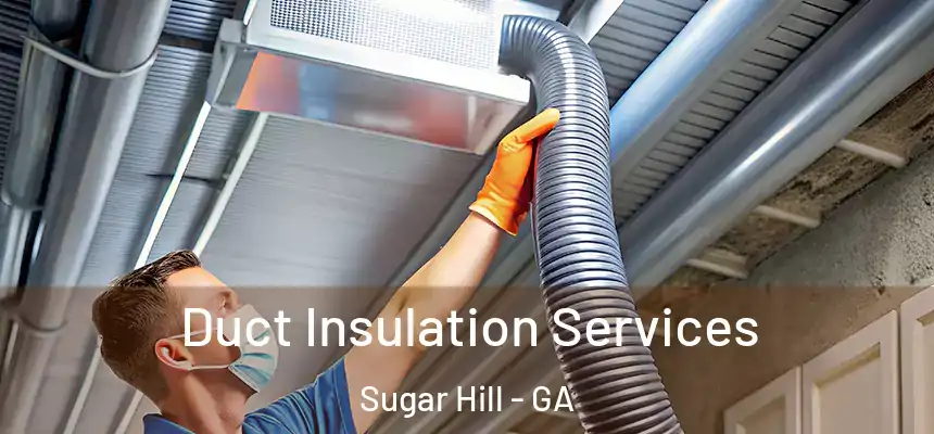  Duct Insulation Services Sugar Hill - GA