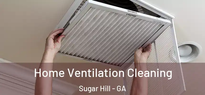  Home Ventilation Cleaning Sugar Hill - GA