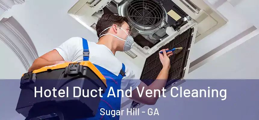  Hotel Duct And Vent Cleaning Sugar Hill - GA