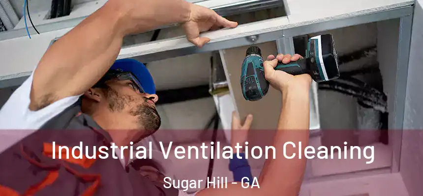  Industrial Ventilation Cleaning Sugar Hill - GA