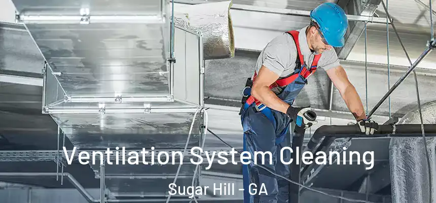  Ventilation System Cleaning Sugar Hill - GA